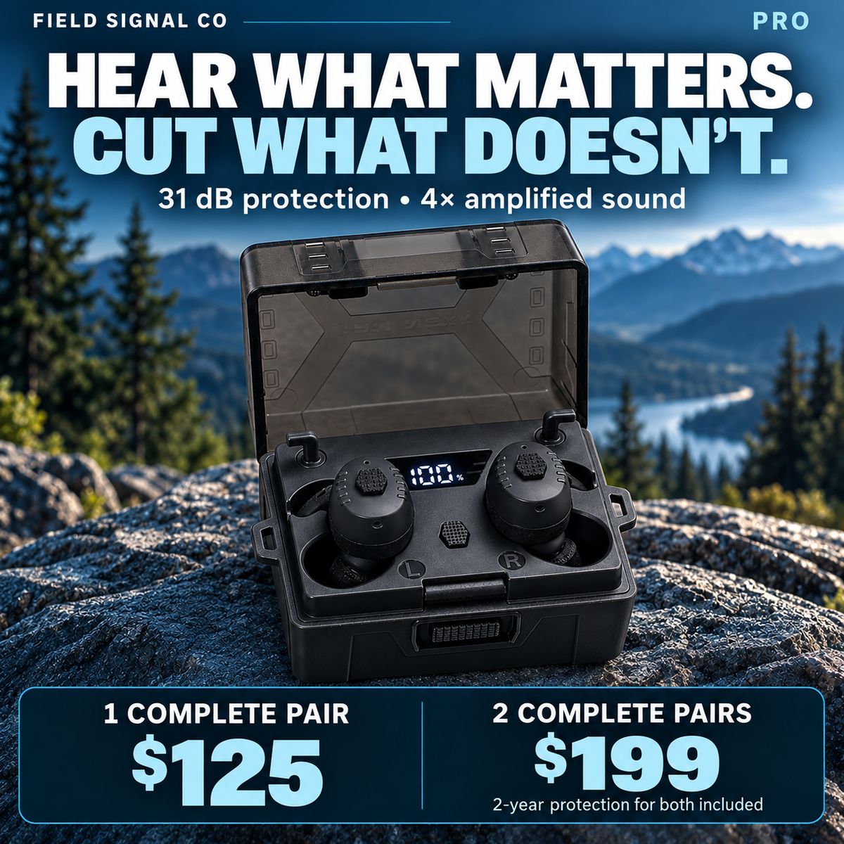 Field Signal Pro: hear what matters, cut what does not. One complete pair $125 or two complete pairs $199 with two-year protection for both included.